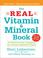 Cover of: The Real Vitamin and Mineral Book