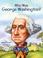 Cover of: Who Was George Washington?