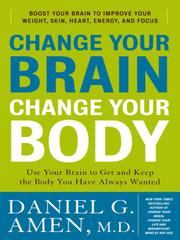 Cover of: Change Your Brain, Change Your Body by Daniel G. Amen