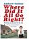 Cover of: Where Did It All Go Right?