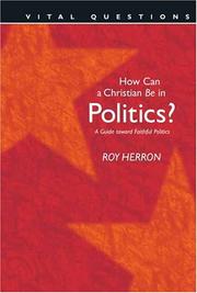 Cover of: How Can A Christian Be In Politics?: A Guide to Toward Faithful Politics (Vital Questions)