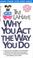 Cover of: Why You Act the Way You Do