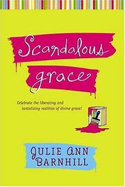 Cover of: Scandalous Grace: Celebrate the Liberating and Tantalizing Realities of Divine Grace!