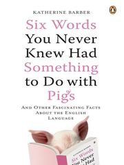 Cover of: Six Words You Never Knew Had Something to Do With Pigs | Katherine Barber