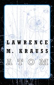 Cover of: Atom by Lawrence Maxwell Krauss, Lawrence Krauss, Lawrence Maxwell Krauss