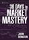 Cover of: 30 Days to Market Mastery