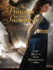 Cover of: The Princess and the Snowbird by Mette Ivie Harrison, Mette Ivie Harrison