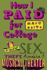 Cover of: How I Paid for College: A Novel of Sex, Theft, Friendship & Musical Theater by Marc Acito