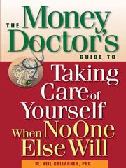 The money doctor's guide to taking care of yourself when no-one else will by W. Neil Gallagher