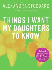 Cover of: Things I Want My Daughters to Know by Alexandra Stoddard