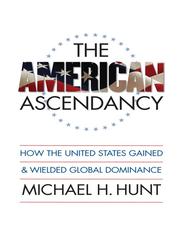 Cover of: The American Ascendancy by Michael H. Hunt, Michael H. Hunt