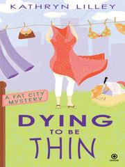 Cover of: Dying to Be Thin by Kathryn Lilley
