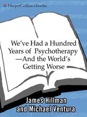 Cover of: We've Had a Hundred Years of Psychotherapy--And the World's Getting Worse by James Hillman