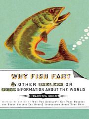 Cover of: Why Fish Fart and Other Useless (Or Gross) Information About the World by Francesca Gould