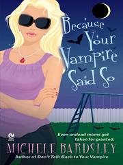 Cover of: Because Your Vampire Said So by Michele Bardsley