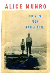 Cover of: The View from Castle Rock by Alice Munro, Alice Munro