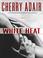 Cover of: White Heat