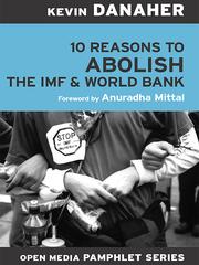 Cover of: 10 Reasons to Abolish the IMF and the World Bank