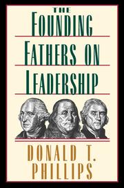 Cover of: The Founding Fathers on Leadership by Donald T. Phillips