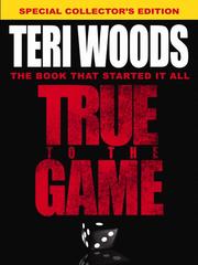 Cover of: True to the Game by Teri Woods, Teri Woods