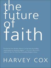 Cover of: The Future of Faith by Harvey Gallagher Cox, Harvey Gallagher Cox