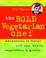 Cover of: The Bold Vegetarian Chef