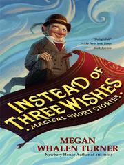 Cover of: Instead of Three Wishes by Megan Whalen Turner, Megan Whalen Turner