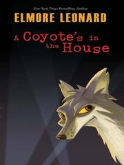 Cover of: A Coyote's in the House by Elmore Leonard, Elmore Leonard