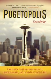 Cover of: Pugetopolis: A Mossback Takes on Growth Addicts, Weather Wimps, and the Myth of Seattle Nice