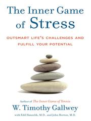 The inner game of stress by W. Timothy Gallwey
