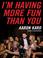 Cover of: I'm Having More Fun Than You