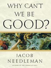 Cover of: Why Can't We Be Good? by Jacob Needleman