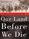 Cover of: Our Land Before We Die