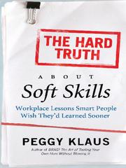 Cover of: The Hard Truth About Soft Skills by Peggy Klaus