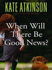 Cover of: When Will There Be Good News? by Kate Atkinson, Kate Atkinson