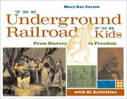 Cover of: The Underground Railroad for Kids by Mary Kay Carson, Mary Kay Carson