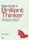 Cover of: How to be a Brilliant Thinker