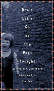 Cover of: Don't Let's Go to the Dogs Tonight by Alexandra Fuller