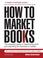 Cover of: How to Market Books