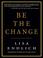 Cover of: Be the Change