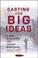 Cover of: Casting for Big Ideas