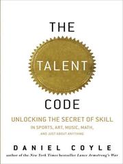 Cover of: The talent code: unlocking the secret of skill in sports, art, music, math, and just about anything
