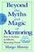 Cover of: Beyond the Myths and Magic of Mentoring