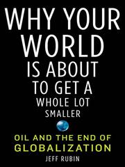 Cover of: Why Your World Is About to Get a Whole Lot Smaller by Jeff Rubin