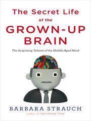 Cover of: The Secret Life of the Grown-up Brain by Barbara Strauch