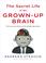 Cover of: The Secret Life of the Grown-up Brain