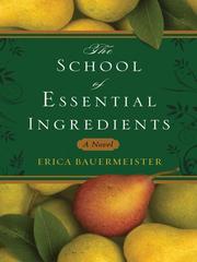 Cover of: The School of Essential Ingredients by Erica Bauermeister, Erica Bauermeister