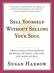 Cover of: Sell Yourself Without Selling Your Soul by Susan Harrow, Susan Harrow