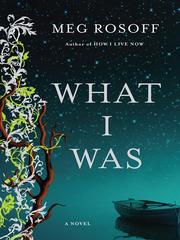 Cover of: What I Was by Meg Rosoff, Meg Rosoff