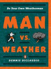 Cover of: Man vs. Weather by Dennis DiClaudio